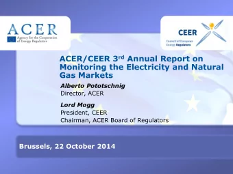 Gas Markets  Alberto Pototschnig  Director, ACER  Lord Mogg  President, CEER  Chairman, ACER Board