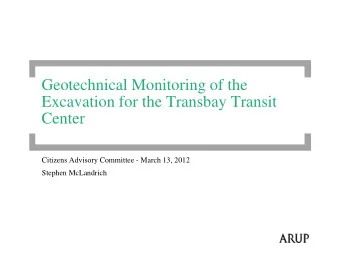 Geotechnical Monitoring of the  Excavation for the Transbay Transit  Center  Citizens Advisory