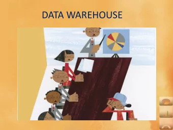 DATA WAREHOUSE  How Business Intel and Data  Warehouse works  Information DEG uses  Teacher