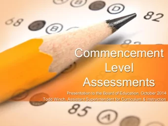 Commencement  Level  Assessments  Presentation to the Board of Education, October 2014  Todd Winch,