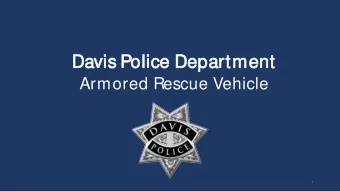 Davis  s Pol  olice  ce D  Departm  rtment  Armored Rescue Vehicle  1  PROPOSAL  ARV Exterior