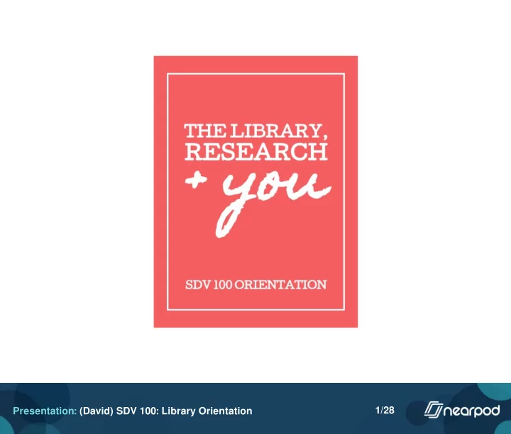 1 28 presentation david sdv 100 library orientation 2 28