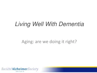 Living Well With Dementia  Aging: are we doing it right?  Living Well With Dementia  A health and