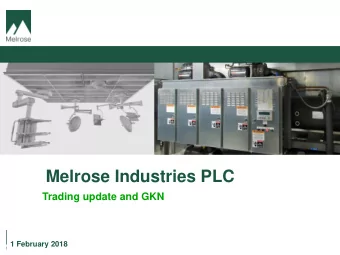 Melrose Industries PLC  Trading update and GKN  1 February 2018  Disclaimer  IMPORTANT: YOU MUST