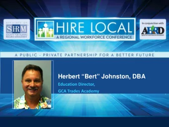 Herbert Bert Johnston, DBA  Education Director,  GCA Trades Academy  A Private Sector
