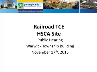 Railroad TCE  HSCA Site  Public Hearing  Warwick Township Building November 17 th , 2015  Agenda