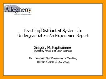 Teaching Distributed Systems to  Undergraduates: An Experience Report  Gregory M. Kapfhammer