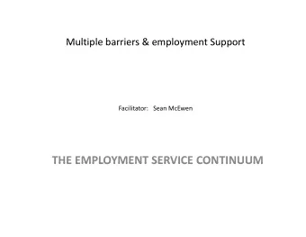 THE EMPLOYMENT SERVICE CONTINUUM THE EMPLOYMENT SERVICE CONTINUUM Supported Employment model: