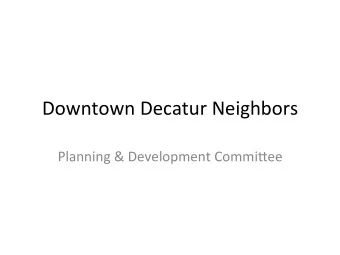 Downtown  Decatur  Neighbors    Planning  &amp;  Development  Commi9ee