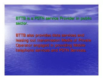 BTTB is a PSTN service Provider in public  BTTB is a PSTN service Provider in public  sector.