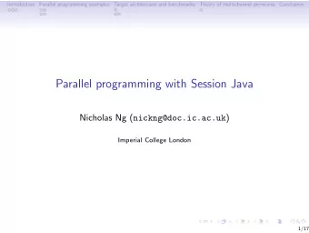 Parallel programming with Session Java Nicholas Ng ( nickng@doc.ic.ac.uk )  Imperial College London