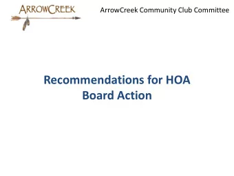 Board Action  ArrowCreek Community Club Committee  Recap of Prior Recommendations  ACCC believes