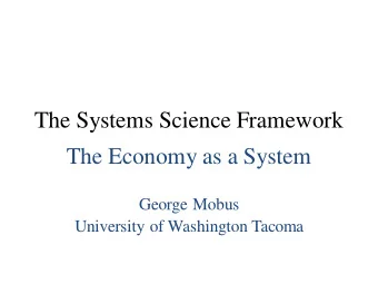 The Systems Science Framework  The Economy as a System  George Mobus  University of Washington