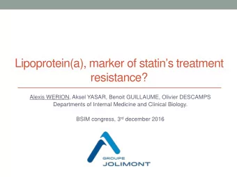 Lipoprotein(a), marker of statin  s treatment  resistance?  Alexis WERION, Aksel YASAR, Benoit