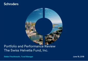 Portfolio and Performance Review  The Swiss Helvetia Fund, Inc.  Stefan  n Frischk  ischknec  necht