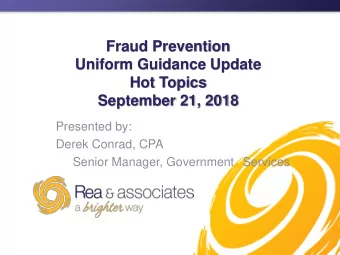 Fraud Prevention  Uniform Guidance Update  Hot Topics  September 21, 2018  Presented by:  Derek