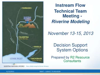 Riverine Modeling  November 13-15, 2013  Decision Support System Options  Prepared by R2 Resource