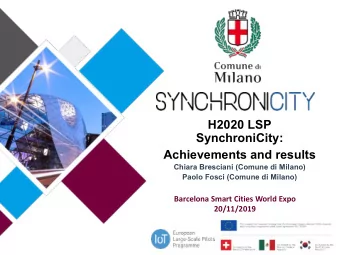 H2020 LSP  SynchroniCity:  Achievements and results  Chiara Bresciani (Comune di Milano)  Paolo
