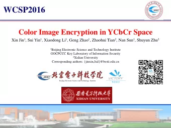 WCSP2016  Color Image Encryption in YCbCr Space Xin Jin 1 , Sui Yin 1 , Xiaodong Li 1 , Geng Zhao 1