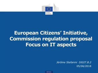 European Citizens Initiative,  Commission regulation proposal  Focus on IT aspects  Jrme