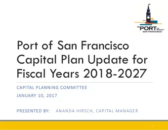 Port of San Francisco  Capital Plan Update for  Fiscal Years 2018-2027  CAPIT CAPITAL PLAN PLANNING