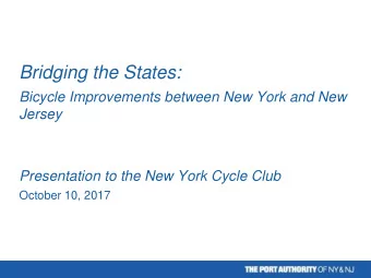Bridging the States:  Bicycle Improvements between New York and New  Jersey  Presentation to the