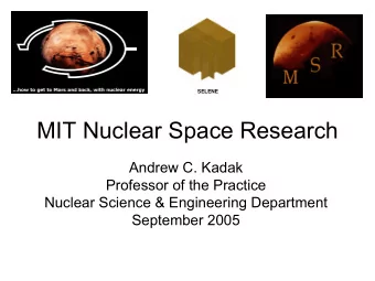 MIT Nuclear Space Research  Andrew C. Kadak  Professor of the Practice  Nuclear Science &amp;
