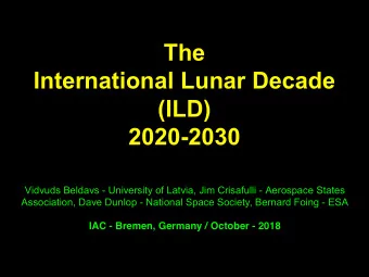 The  International Lunar Decade  (ILD)  2020-2030  Vidvuds Beldavs - University of Latvia, Jim