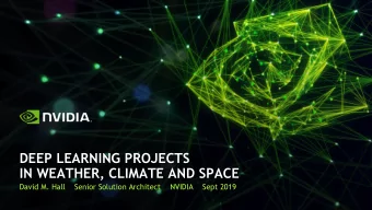 IN WEATHER, CLIMATE AND SPACE  David M. Hall    Senior Solution Architect    NVIDIA    Sept 2019