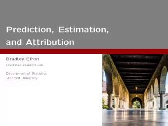 Prediction, Estimation,  and Attribution  Bradley Efron  brad@stat.stanford.edu  Department of