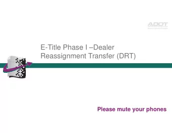 E-Title Phase I Dealer  Reassignment Transfer (DRT)  Please mute your phones  What is E-Title?