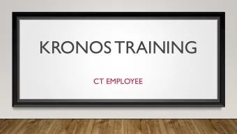 KRONOS TRAINING  CT EMPLOYEE  AGENDA  Swiping in with Bio-Metrics  Understanding Kronos