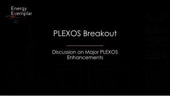 PLEXOS Breakout  Discussion on Major PLEXOS  Enhancements  Why Parallelize?  Faster, because it