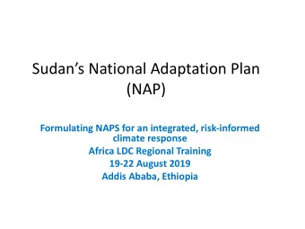 Sudans National Adaptation Plan  (NAP)  Formulating NAPS for an integrated, risk-informed