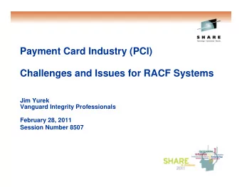 Payment Card Industry (PCI)  Challenges and Issues for RACF Systems  Jim Yurek  Vanguard Integrity