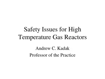 Safety Issues for High  Temperature Gas Reactors  Andrew C. Kadak  Professor of the Practice  Major