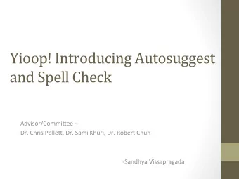 Yioop!  Introducing  Autosuggest    and  Spell  Check      Advisor/Commi,ee