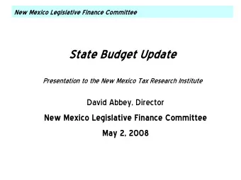 State Budget Update  Presentation to the New Mexico Tax Research Institute  David Abbey, Director