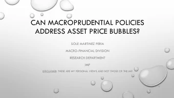 CAN MACROPRUDENTIAL POLICIES  ADDRESS ASSET PRICE BUBBLES?  SOLE MARTINEZ PERIA  MACRO-FINANCIAL
