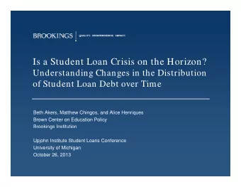 I   S  Is a Student Loan Crisis on the Horizon?  d  L  C i i  h  H  i  ?  Understanding Changes in
