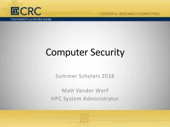 Computer Security  Summer Scholars 2018  Matt Vander Werf  HPC System Administrator  Security in