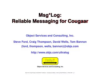 Msg*Log:  Reliable Messaging for Cougaar  Object Services and Consulting, Inc.  Steve Ford, Craig