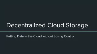 Decentralized Cloud Storage  Putting Data in the Cloud without Losing Control  Introduction  +