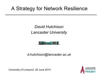 A Strategy for Network Resilience  David Hutchison  Lancaster University