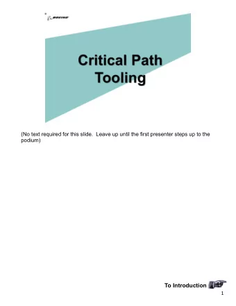 To Introduction  1   Good morning.  We  re the Critical Path Tooling Team.  My name is  Ron