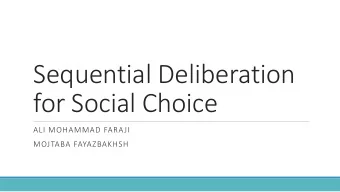 Sequential Deliberation  for Social Choice  ALI MOHAMMAD FARAJI  MOJTABA FAYAZBAKHSH  Problem