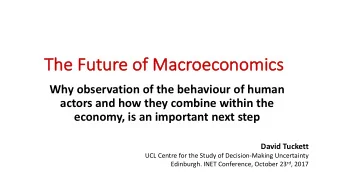 Th  The Fu  Future o  of Ma  Macroe  oecon  onom  omics  Why observation of the behaviour of human