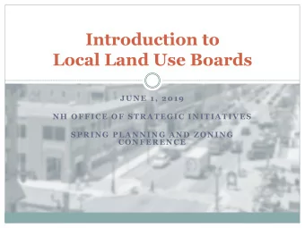 Introduction to  Local Land Use Boards  JUNE 1, 2019  NH OFFICE OF STRATEGIC INITIATIVES  SPRING