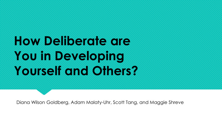 how deliberate are you in developing