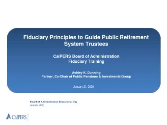 Fiduciary Principles to Guide Public Retirement  System Trustees  CalPERS Board of Administration
